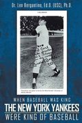When Baseball was King The New York Yankees were King of Baseball: New Edition (en Inglés)