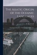 The Asiatic Origin of the Oceanic Languages: Etymological Dictionary of the Language of Efate (New Hebrides); (en Inglés)