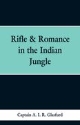Rifle & Romance in the Indian Jungle (en Inglés)