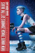 Even White Trash Zombies Get The Blues (A White Trash Zombie Novel)