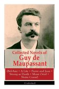 Collected Novels of Guy de Maupassant (Bel-Ami + A Life + Pierre and Jean + Strong as Death + Mont Oriol + Notre Coeur) (en Inglés)