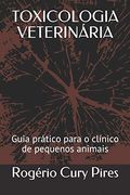Toxicologia Veterinária: Guia Prático Para o Clínico de Pequenos Animais (in Portuguese)
