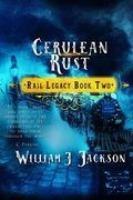 Cerulean Rust: Book Two of the Rail Legacy (en Inglés)