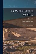 Travels in the Morea: With a map and Plans; Volume 2