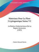 Materiaux Pour La Flore Cryptogamique Suisse V2: Le Boletus Subtomentosus De La Region Genevoise (1903) (en Francés)