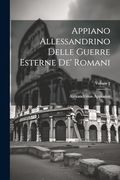 Appiano Allessandrino Delle Guerre Esterne de' Romani; Volume 2 (in Italian)