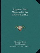 Fragmente Einer Monographie Der Characeen (1882) (en Alemán)