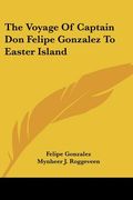 the voyage of captain don felipe gonzalez to easter island (en Inglés)