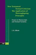 New Testament Textual Criticism: The Application of Thoroughgoing Principles, Essays on Manuscripts and Textual Variation (Supplements to Novum Testamentum) 