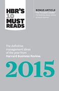Hbr's 10 Must Reads 2015: The Definitive Management Ideas of the Year From Harvard Business Review (With Bonus Mckinsey AwardWinning Article "The Focused Leader") (Hbr's 10 Must Reads) 
