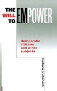 Will to Empower: Democratic Citizens and Other Subjects (en Inglés)