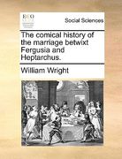the comical history of the marriage betwixt fergusia and heptarchus. (en Inglés)