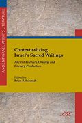 Contextualizing Israel's Sacred Writing: Ancient Literacy, Orality, and Literary Production (Ancient Israel and its Literature) (en Inglés)