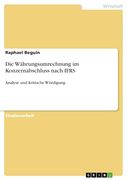 Die Währungsumrechnung im Konzernabschluss Nach Ifrs: Analyse und Kritische Würdigung (en Alemán)