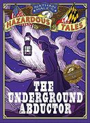 Underground Abductor: The Underground Abductor (an Abolitionist Tale About Harriet Tubman) (Nathan Hale's Hazardous Tales) (en Inglés)