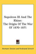 napoleon iii and the rhine: the origin of the war of 1870-1871