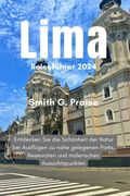 Lima Reiseführer 2024: Entdecken Sie die Schönheit der Natur bei Ausflügen zu nahe gelegenen Parks, Reservaten und malerischen Aussichtspunkt (en Alemán)