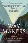 Way Makers. An Anthology of Women’s Writing about Walking