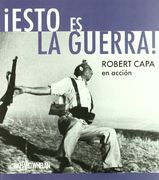 Esto es la guerra. Rober Capa en acción. (MNAC)