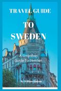 Travel Guide to Sweden: A Simplified Guide To Sweden (en Inglés)