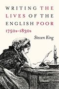 Writing the Lives of the English Poor, 1750S-1830S (States, People, and the History of Social Change) (en Inglés)