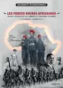 Les forces noires africaines. Avant, pendant et après la Grande Guerre (en Francés)