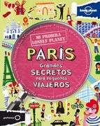 Paris: Grandes Secretos Para Pequeños Viajeros (mi Primera Lonely Planet)
