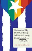 Homosexuality and Invisibility in Revolutionary Cuba (Monografías A)