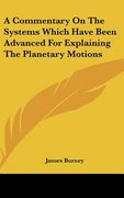a commentary on the systems which have been advanced for explaining the planetary motions (en Inglés)