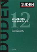 Duden - Zitate und Aussprüche: Herkunft, Bedeutung und Aktueller Gebrauch (Duden - Deutsche Sprache in 12 Bänden) (en Alemán)