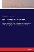 The Thermostatic Incubator: Its construction and management, together with descriptions of brooders, nurseries (en Inglés)