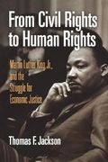 From Civil Rights to Human Rights: Martin Luther King, Jr. , and the Struggle for Economic Justice (Politics and Culture in Modern America)