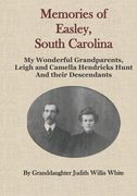 Memories of Easley, South Carolina: My Wonderful Grandparents, Leigh and Camella Hendricks Hunt and their Descendants (en Inglés)