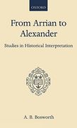 From Arrian to Alexander: Studies in Historical Interpretation (Oxford Scholarly Classics) 