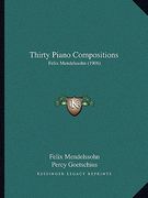 thirty piano compositions: felix mendelssohn (1906) (en Inglés)