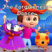 The Forgiveness Dance: Children's Picture Book Ages 3-8 (en Inglés)