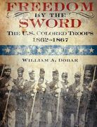 freedom by the sword: the u.s. colored troops, 1862-1867 (cmh publication 30-24-1) (en Inglés)