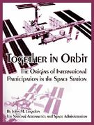 together in orbit: the origins of international participation in the space station