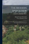 The Modern Speech New Testament: An Idiomatic Translation Into Everyday English From The Text Of "the Resultant Greek Testament" (en Inglés)