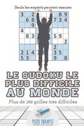 Le Sudoku le plus difficile au monde Seuls les experts peuvent essayer Plus de 200 grilles très difficiles (en Francés)