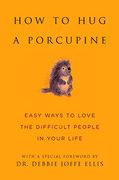 How to hug a Porcupine: Easy Ways to Love the Difficult People in Your Life (Little Book. Big Idea. ) (en Inglés)