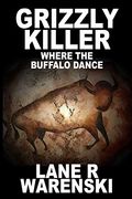 Grizzly Killer: Where the Buffalo Dance (en Inglés)