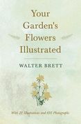 Your Garden's Flowers Illustrated - With 28 Illustrations and 695 Photographs (en Inglés)