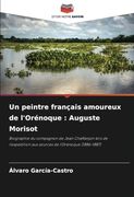 Un Peintre Français Amoureux de L'orénoque: Auguste Morisot: Biographie du Compagnon de Jean Chaffanjon Lors de L'expédition aux Sources de L'orénoque (en Francés)