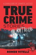 True Crime Stories You Won't Believe: A Cavalcade of Chaotic Justice