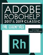 Adobe Robohelp 2017 & 2019 Classic: The Essentials (en Inglés)