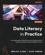 Data Literacy in Practice: A complete guide to data literacy and making smarter decisions with data through intelligent actions (en Inglés)