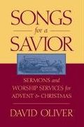 songs for a savior: sermons and worship services for advent and christmas (en Inglés)
