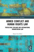 Armed Conflict and Human Rights Law: Protecting Civilians and International Humanitarian law (Globalization: Law and Policy) 