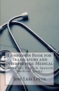 Companion Book for Translators and Interpreters: Medical: 1000+ Key English-Spanish Medical Terms (en Inglés)